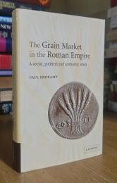 The Grain Market in the Roman Empire: A Social, Political and Economic Study
