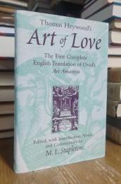 Thomas Heywood's Art of Love: The First Complete English Translation of Ovid's Ars Amatoria