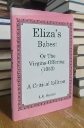 Eliza's Babes, Or, the Virgin's Offering (1652): A Critical Edition