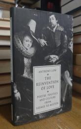 The Reinvention of Love: Poetry, Politics and Culture from Sidney to Milton