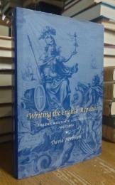 Writing the English Republic: Poetry, Rhetoric and Politics, 1627–1660