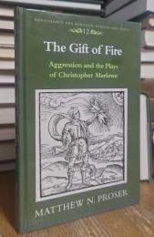 The Gift of Fire: Aggression and the Plays of Christopher Marlowe