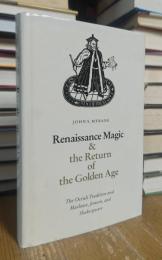 Renaissance Magic and the Return of the Golden Age: The Occult Tradition and Marlowe, Jonson, and Shakespeare