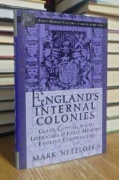 England's Internal Colonies: Class, Capital, and the Literature of Early Modern English Colonialism