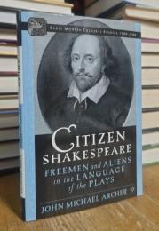 Citizen Shakespeare: Freemen and Aliens in the Language of the Plays