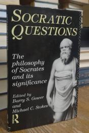 Socratic Questions: New Essays on the Philosophy of Socrates and Its Significance