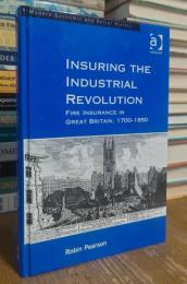 Insuring the Industrial Revolution: Fire Insurance in Great Britain, 1700-1850