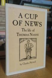 A Cup of News: The Life of Thomas Nashe