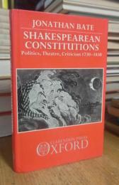 Shakespearean Constitutions: Politics, Theater, Criticism 1730-1830
