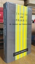 JAINISM AND PRAKRIT IN ANCIENT AND MEDIEVAL INDIA: ESSAYS FOR PROF. JAGDISH CHANDRA JAIN