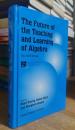 The Future of the Teaching and Learning of Algebra: The 12th ICMI Study