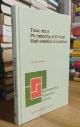 Towards a Philosophy of Critical Mathematics Education: Mathematics Education Library