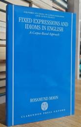 Fixed Expressions and Idioms in English: A Corpus-Based Approach (Oxford Studies in Lexicography and Lexicology)