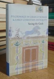 Pilgrimage in Graeco-Roman and Early Christian Antiquity: Seeing the Gods