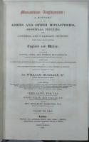 Monasticon Anglicanum: A History of the Abbies and other Monasteries, Hospitals, Frieries, and Cathedral and Collegiate Churches, with their Dependencies, in England and Wales. Complete in 6 volumes, bound in 8.