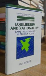 Equilibrium and Rationality: Game Theory Revised by Decision Rules (Cambridge Studies in Probability, Induction and Decision Theory)