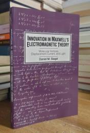 Innovation in Maxwell's Electromagnetic Theory: Molecular Vortices, Displacement Current, and Light
