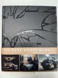The Dark Knight Manual Tools, Weapons, Vehicles & Documents from the Batcave