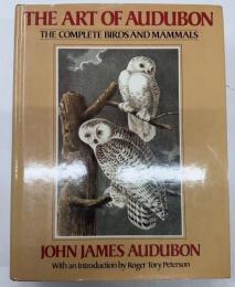 The Art of Audubon The Complete Birds and Mammals