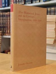 The Historical Jesus and the Literary Imagination 1860-1920