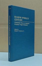 Eugene O'Neill's Century: Centennial Views on America's Foremost Tragic Dramatist (Contributions in Drama and Theatre Studies)
