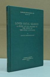 Love's Fatal Glance: A Study of Eye Imagery in the Poets of the Ecole Lyonnaise (ROMANCE MONOGRAPHS, INC)