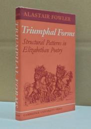 Triumphal Forms : Structural Patterns in Elizabethan Poetry
