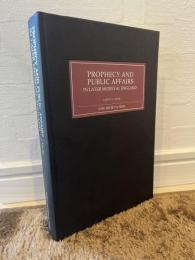 Prophecy and Public Affairs in Later Medieval England