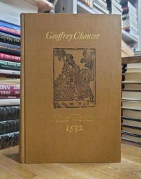 Geoffrey Chaucer: The Works 1532. With supplementary material from the Editions of 1542, 1561, 1598 and 1602.