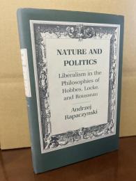 NATURE AND POLITICS Liberalism in the Philosophies of Hobbes, Locke, and Rousseau