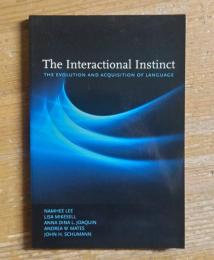The Interactional Instinct: THE EVOLUTION AND ACQUISITION OF LANGUAGE