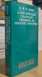 A NEW APPROACH TO ENGLISH GRAMMAR, ON SEMANTIC PRINCIPLES