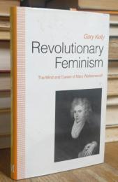 Revolutionary Feminism: Mind and Career of Mary Wollstonecraft