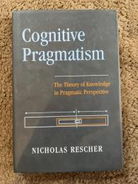 Cognitive Pragmatism The Theory of Knowledge in Pragmatic Perspective