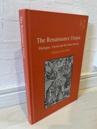 The Renaissance Utopia: Dialogue, Travel and the Ideal Society