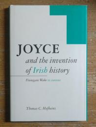 Joyce and the Invention of Irish History: Finnegans Wake in Context