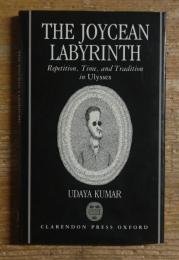 The Joycean Labyrinth: Repetition, Time, and Tradition in Ulysses