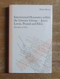Intertextual Dynamics within the Literary Group of Joyce, Lewis, Pound and Eliot: The Men of 1914