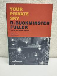 Your private sky : R. Buckminster Fuller, the art of design science