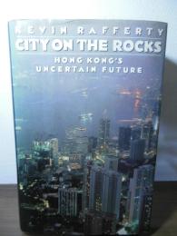 City on the Rocks: Hong Kong's Uncertain Future