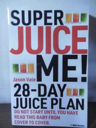 本当にすごい！28日間ジュースダイエット
  SUPER JUICE ME!
