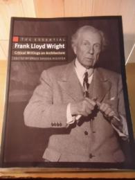 The essential Frank Lloyd Wright : critical writings on architecture