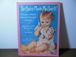 Baby Made Me Buy It!, The A Treasury: of Babies Who Sold Yesterday's Products