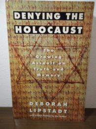 Denying the Holocaust: The Growing Assault on Truth and Memory