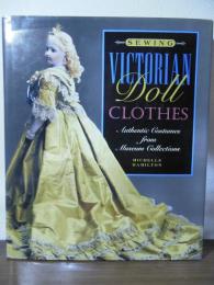 Sewing Victorian Doll Clothes: Authentic Costumes from Museum Collections
