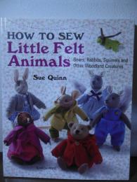 How to Sew Little Felt Animals: Bears, rabbits, squirrels and other woodland creatures (English Edition)
