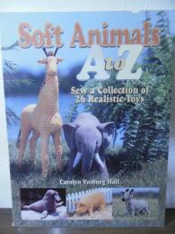 Soft Animals A to Z: Sew a Collection of 26 Realistic Toys