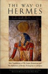 The Way of Hermes　New Translations of the Corpus Hermeticum and the Definitions of Hermes Trismegistus to Asclepius