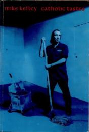 Mike Kelley　Catholic Tastes