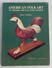 AMERICAN FOLK ART IN WOOD, METAL AND STONE